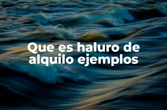 Que es Haluro de Alquilo Ejemplos