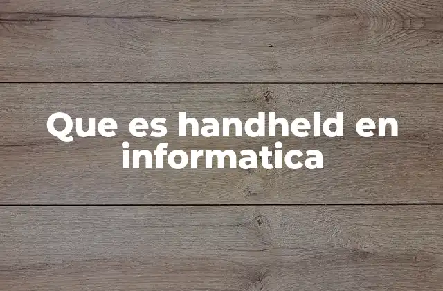 Que es Handheld en Informatica