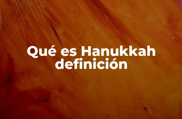 Qué es Hanukkah Definición 2 El significado detrás de la celebración
