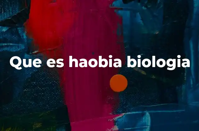 Que es Haobia Biologia