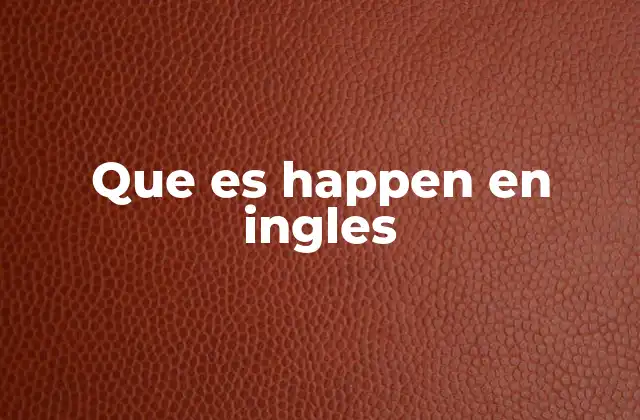 Que es Happen en Ingles