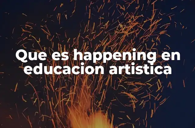 Que es Happening en Educacion Artistica