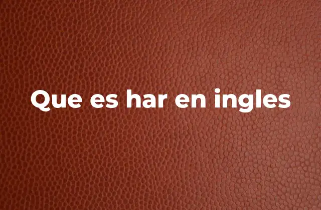 Que es Har en Ingles