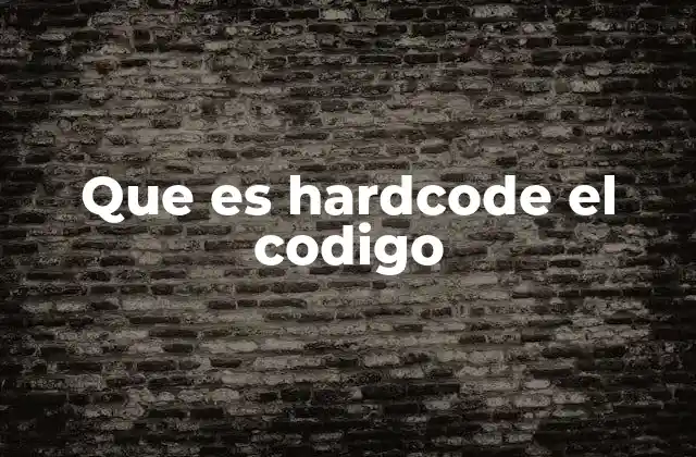 Que es Hardcode el Codigo