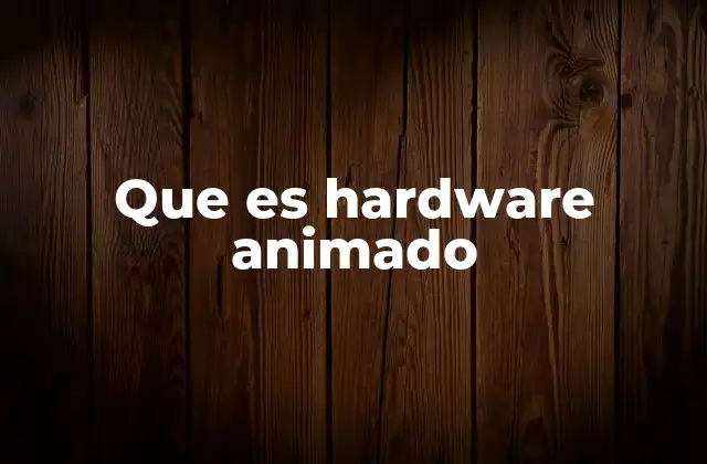 Que es Hardware Animado