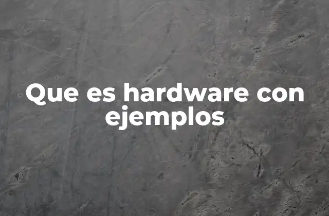 Que es Hardware con Ejemplos