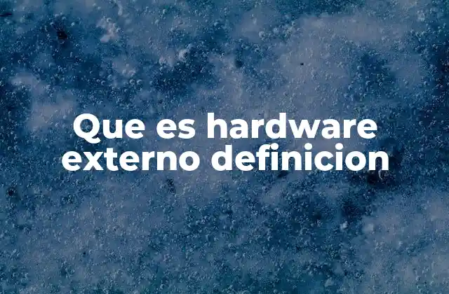 Que es Hardware Externo Definicion
