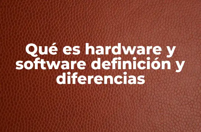 Qué es Hardware y Software Definición y Diferencias 2 La base de todo sistema informático