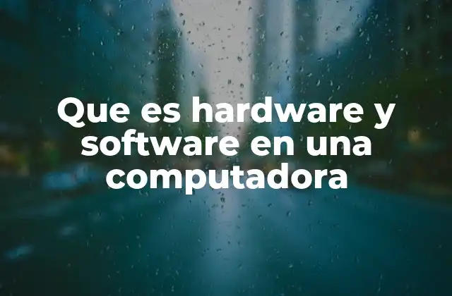 Que es Hardware y Software en una Computadora