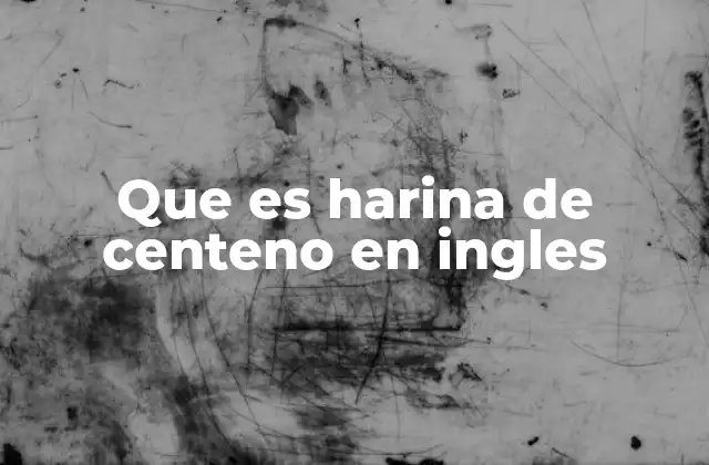 Que es Harina de Centeno en Ingles