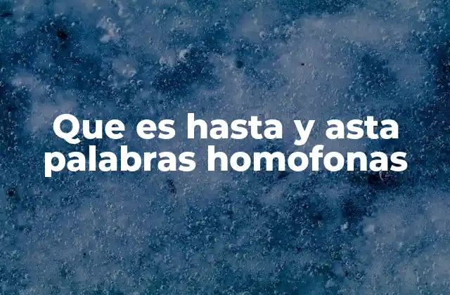 Que es hasta y Asta Palabras Homofonas
