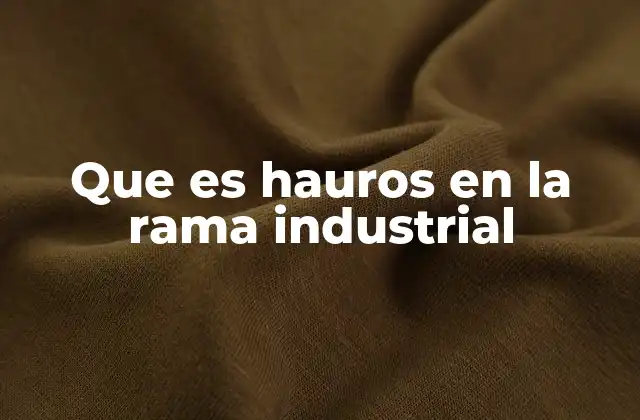 Que es Hauros en la Rama Industrial