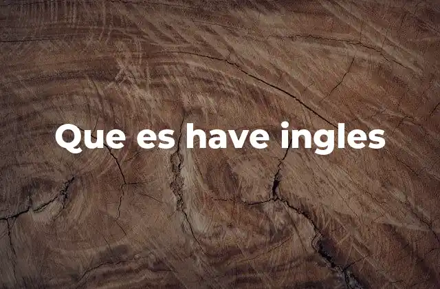 Que es Have Ingles