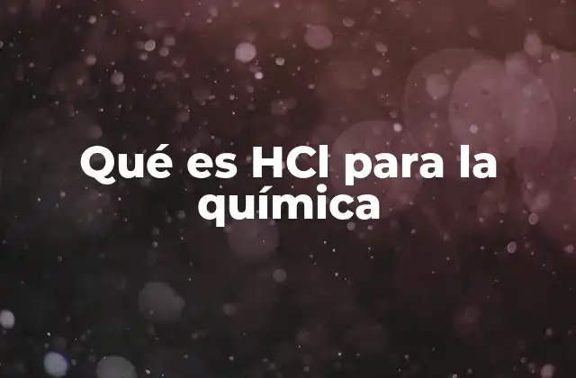 Qué es Hcl para la Química