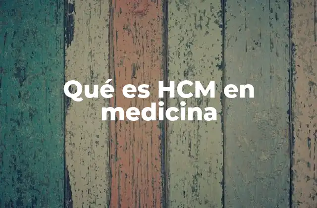 Qué es Hcm en Medicina