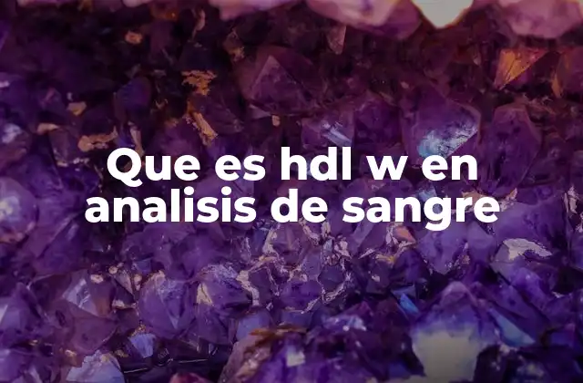 Que es Hdl W en Analisis de Sangre