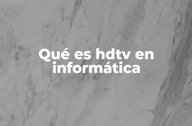 Qué es Hdtv en Informática