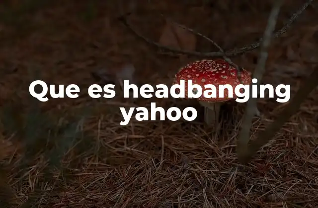Que es Headbanging Yahoo