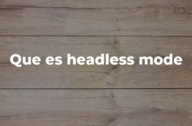 Que es Headless Mode