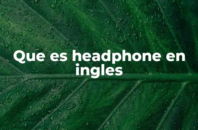 Que es Headphone en Ingles