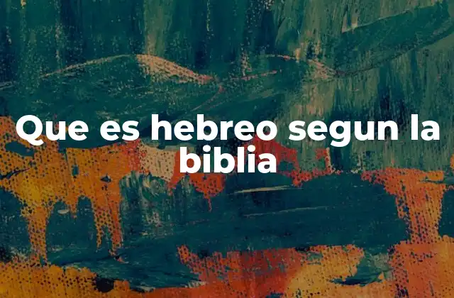 Que es Hebreo Segun la Biblia