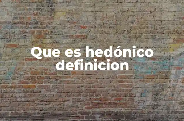 Que es Hedónico Definicion 2 La importancia del concepto hedónico en la toma de decisiones