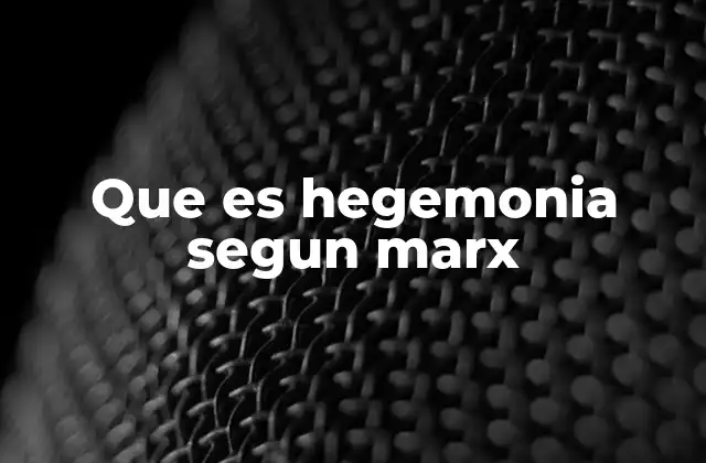 Que es Hegemonia Segun Marx