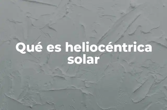 La evolución del pensamiento científico hacia el modelo heliocéntrico