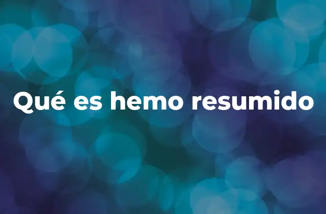 Qué es Hemo Resumido