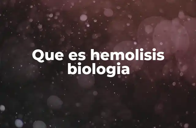 Causas y mecanismos de la hemólisis