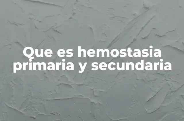 Que es Hemostasia Primaria y Secundaria