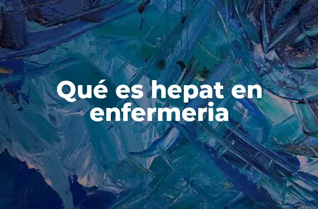 Qué es Hepat en Enfermeria