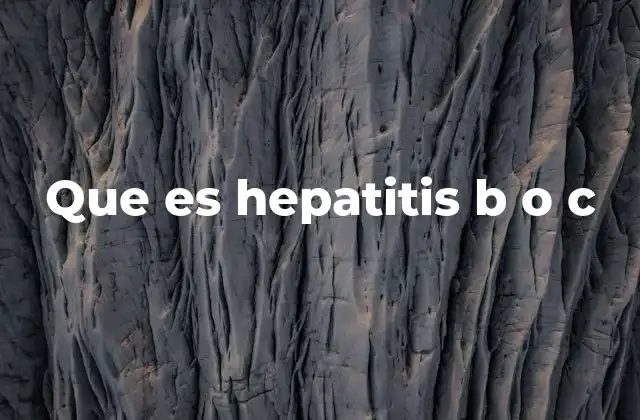 Que es Hepatitis B o C