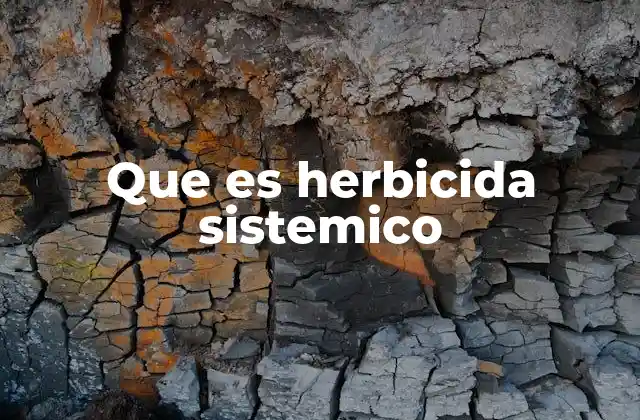 Que es Herbicida Sistemico