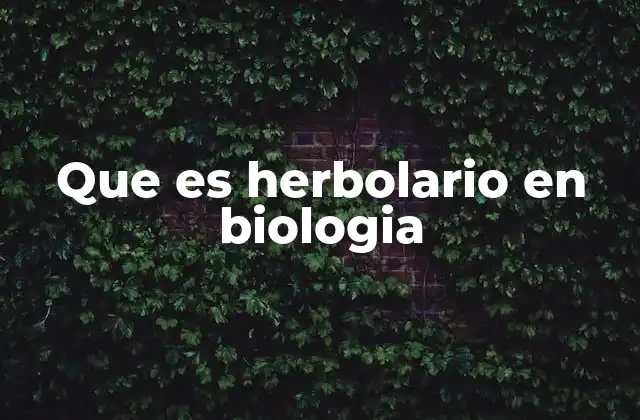 Que es Herbolario en Biologia
