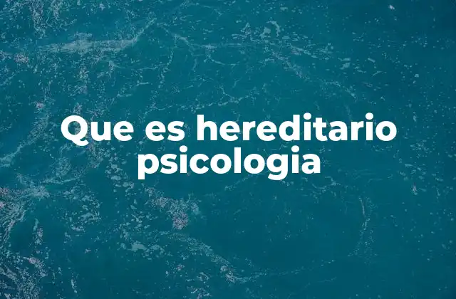 Que es Hereditario Psicologia