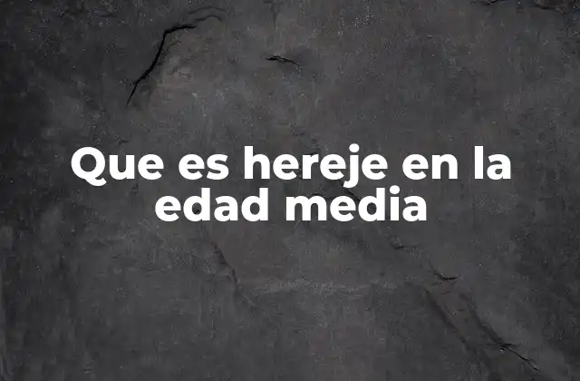 Que es Hereje en la Edad Media