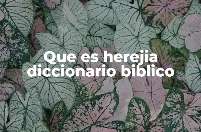 Que es Herejia Diccionario Biblico