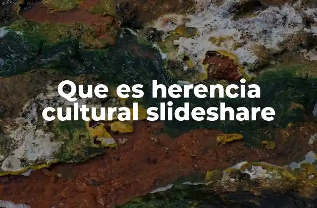 Que es Herencia Cultural Slideshare