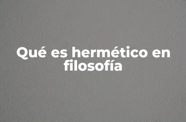 Qué es Hermético en Filosofía