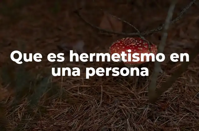 Que es Hermetismo en una Persona