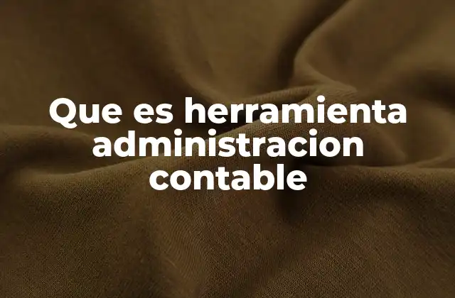 Que es Herramienta Administracion Contable