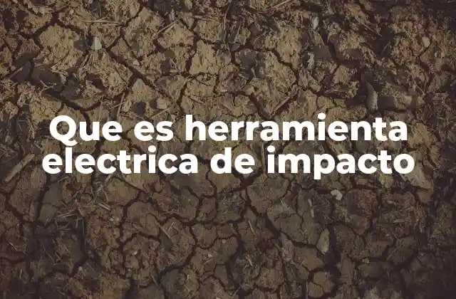 Que es Herramienta Electrica de Impacto