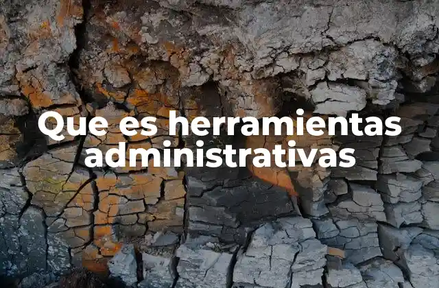 Que es Herramientas Administrativas