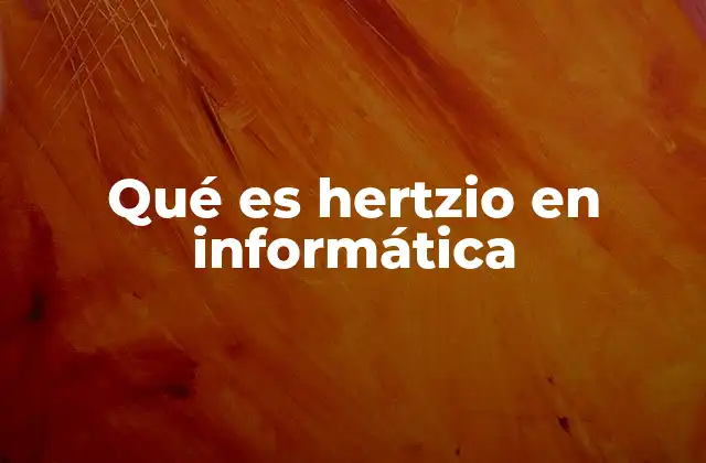 Qué es Hertzio en Informática