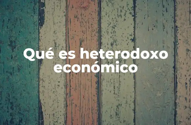 Qué es Heterodoxo Económico