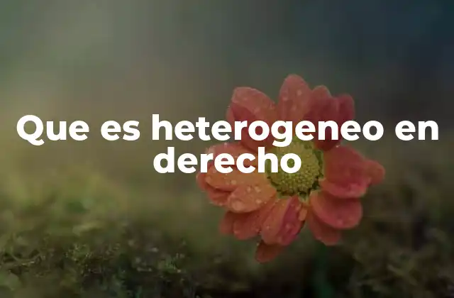 Que es Heterogeneo en Derecho