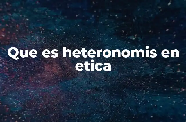 Que es Heteronomis en Etica