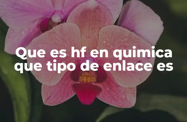Que es Hf en Quimica que Tipo de Enlace es