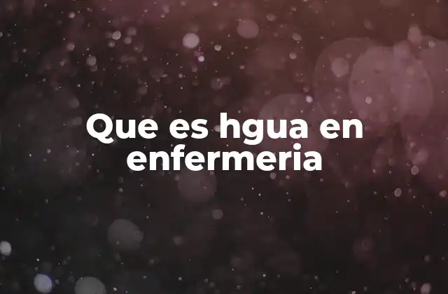 Que es Hgua en Enfermeria